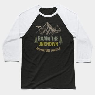 ROAM THE UNKNOW ADVENTURE AWAITS Baseball T-Shirt